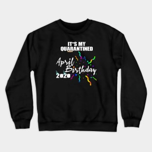 April Birthday Quarantined 2020 Crewneck Sweatshirt